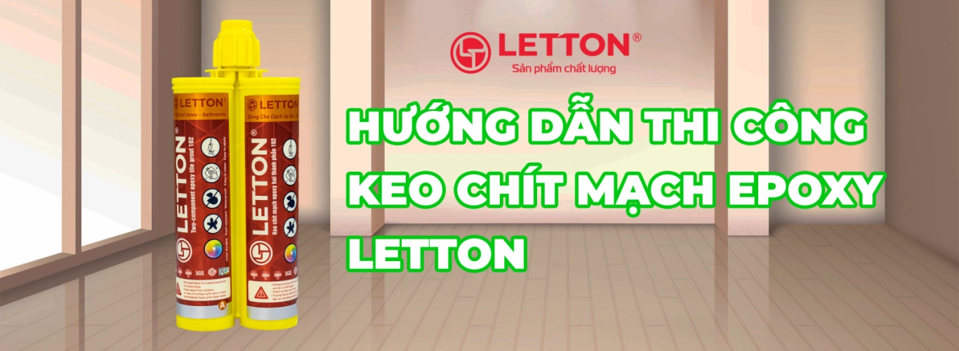  Hướng Dẫn Thi Công Keo Chít Mạch Epoxy LETTON Chi Tiết Từ A-Z