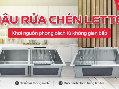 CHẬU RỬA CHÉN LETTON | KHƠI NGUỒN PHONG CÁCH TỪ KHÔNG GIAN BẾP