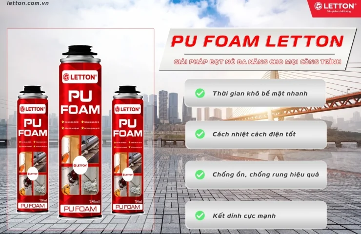 🔶 PU FOAM LETTON – GIẢI PHÁP BỌT NỞ ĐA NĂNG CHO MỌI CÔNG TRÌNH