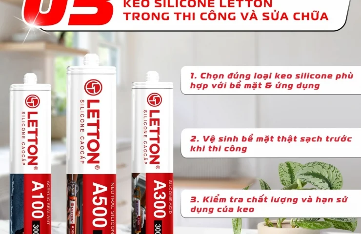 CÁC LƯU Ý QUAN TRỌNG KHI SỬ DỤNG KEO SILICONE LETTON TRONG THI CÔNG VÀ SỬA CHỮA