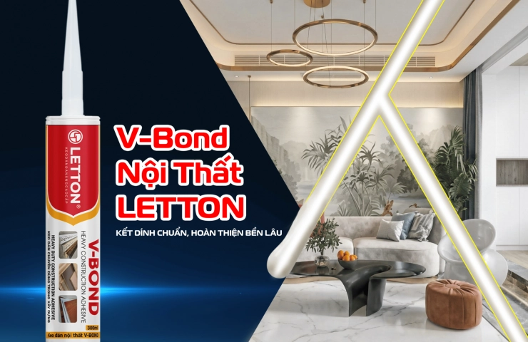 Keo V-Bond Nội Thất Letton – Giải Pháp Kết Dính Chuẩn Mực Cho Hoàn Thiện Bền Lâu